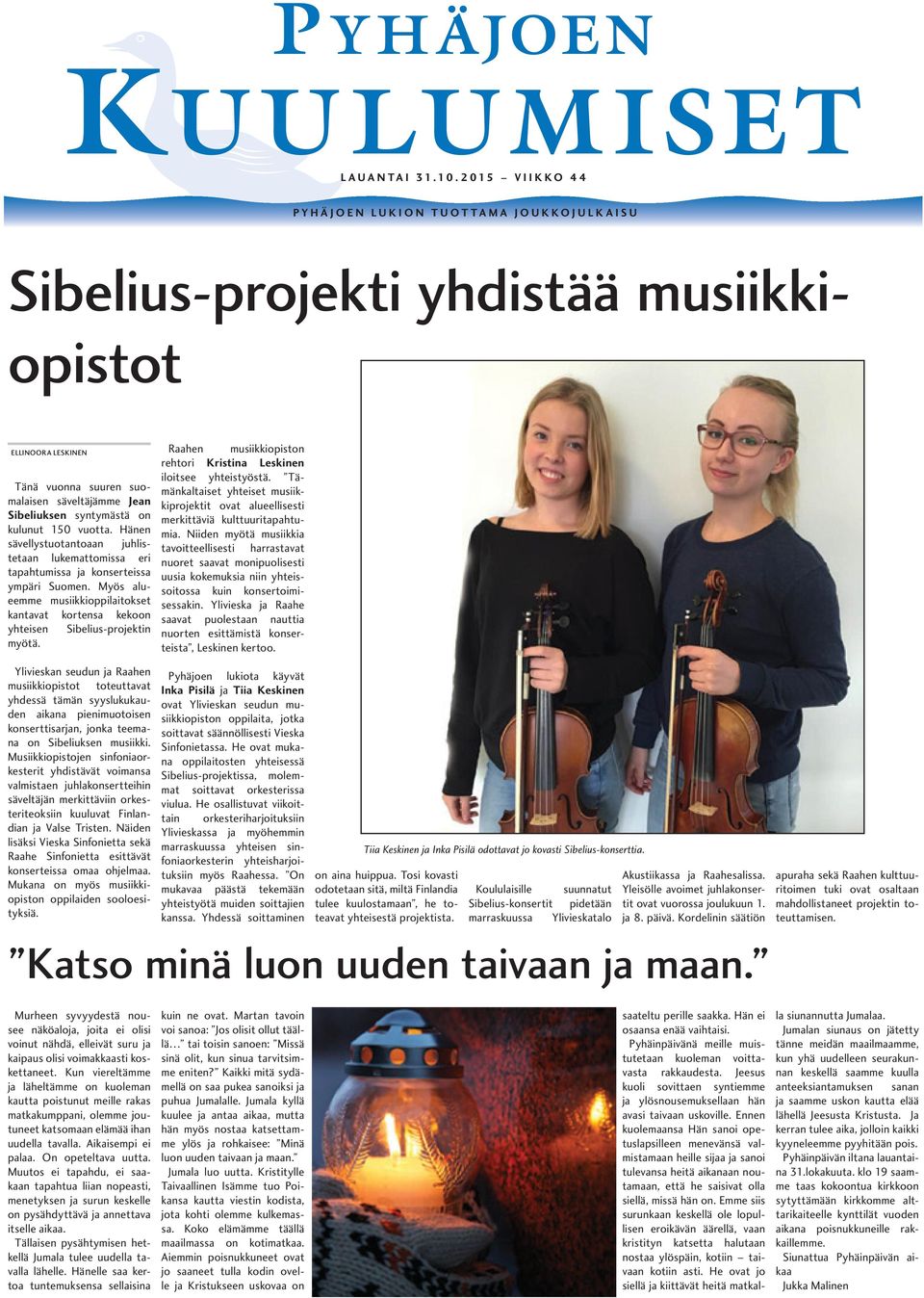 150 vuotta. Hänen sävellystuotantoaan juhlistetaan lukemattomissa eri tapahtumissa ja konserteissa ympäri Suomen. Myös alueemme musiikkioppilaitokset kantavat kortensa kekoon yhteisen myötä.