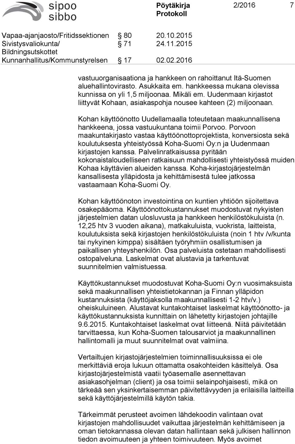 Uudenmaan kirjastot liittyvät Kohaan, asiakaspohja nousee kahteen (2) miljoonaan. Kohan käyttöönotto Uudellamaalla toteutetaan maakunnallisena hankkeena, jossa vastuukuntana toimii Porvoo.