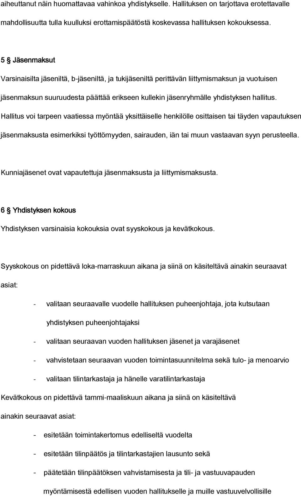 Hallitus voi tarpeen vaatiessa myöntää yksittäiselle henkilölle osittaisen tai täyden vapautuksen jäsenmaksusta esimerkiksi työttömyyden, sairauden, iän tai muun vastaavan syyn perusteella.