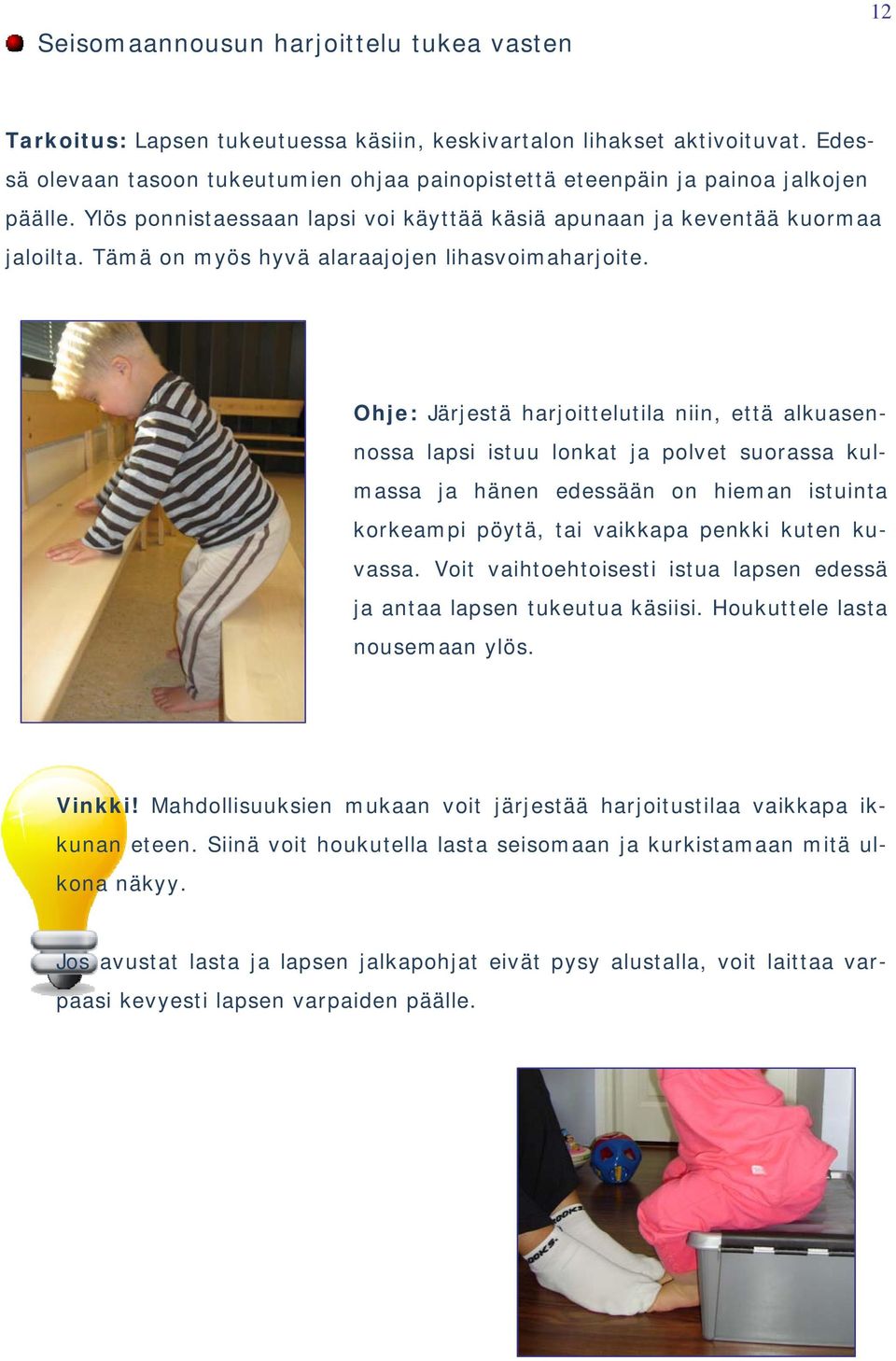 Tämä on myös hyvä alaraajojen lihasvoimaharjoite.