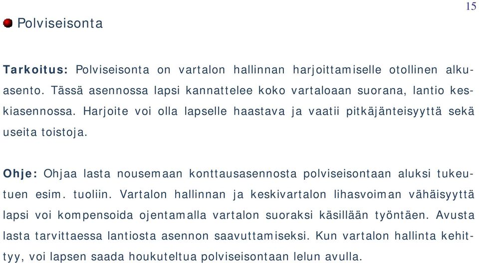 Harjoite voi olla lapselle haastava ja vaatii pitkäjänteisyyttä sekä useita toistoja.