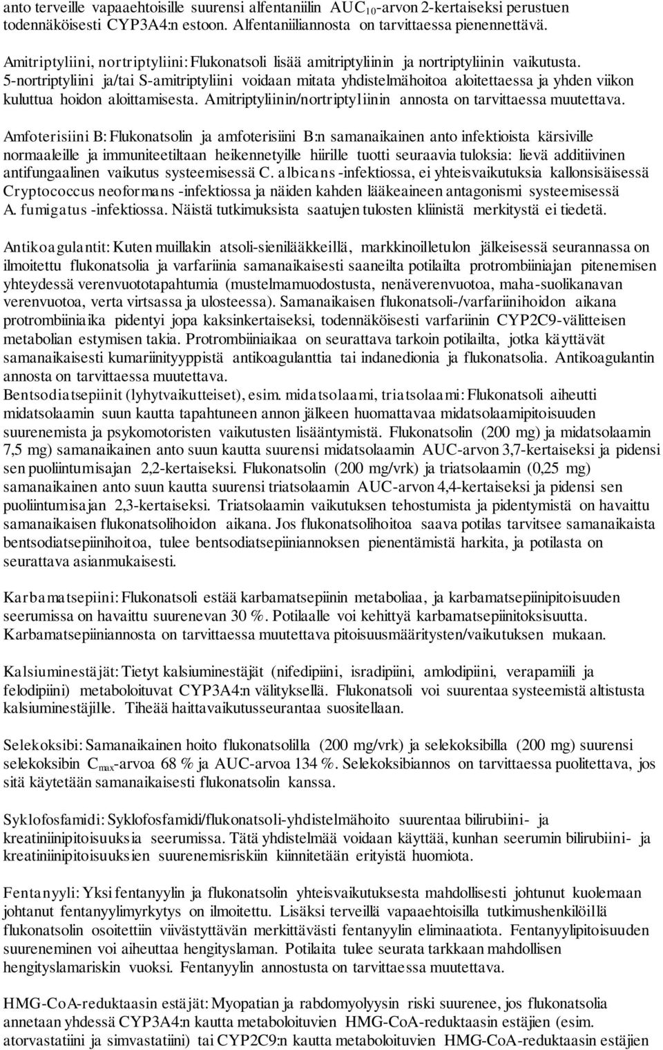 5-nortriptyliini ja/tai S-amitriptyliini voidaan mitata yhdistelmähoitoa aloitettaessa ja yhden viikon kuluttua hoidon aloittamisesta.