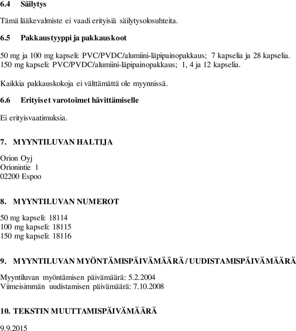 150 mg kapseli: PVC/PVDC/alumiini-läpipainopakkaus; 1, 4 ja 12 kapselia. Kaikkia pakkauskokoja ei välttämättä ole myynnissä. 6.