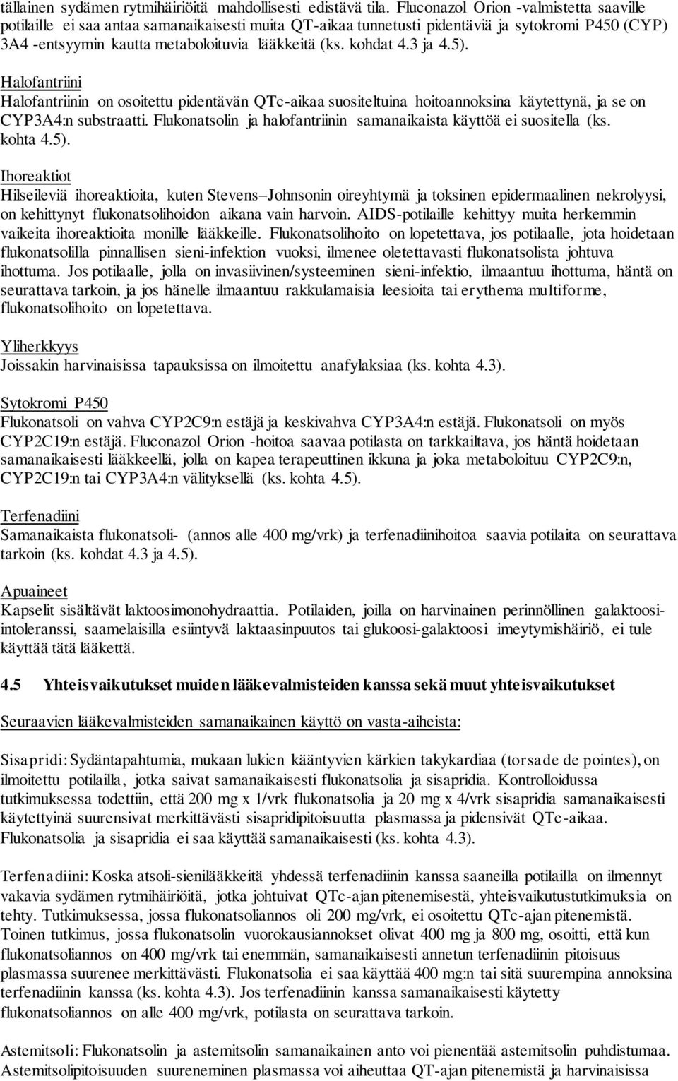 kohdat 4.3 ja 4.5). Halofantriini Halofantriinin on osoitettu pidentävän QTc-aikaa suositeltuina hoitoannoksina käytettynä, ja se on CYP3A4:n substraatti.