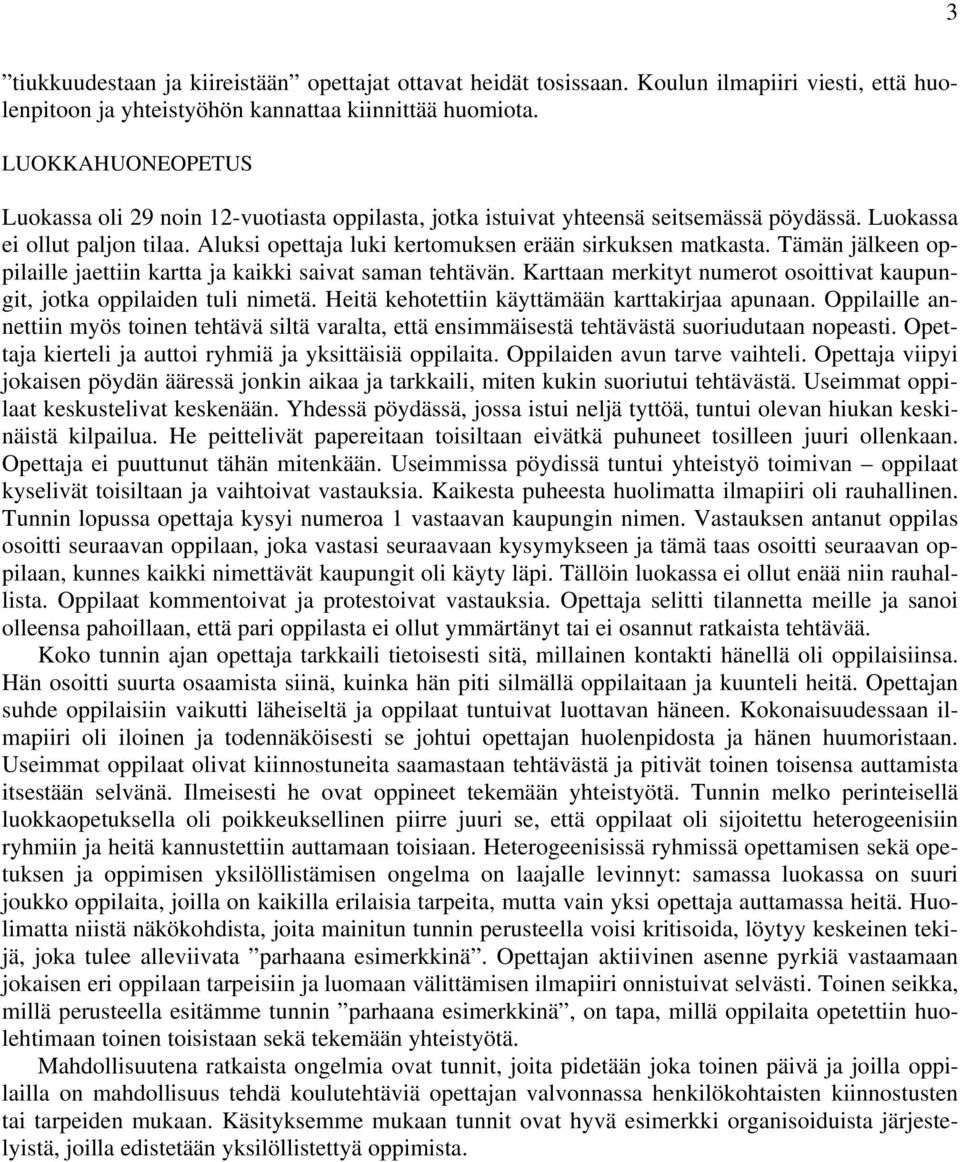 Tämän jälkeen oppilaille jaettiin kartta ja kaikki saivat saman tehtävän. Karttaan merkityt numerot osoittivat kaupungit, jotka oppilaiden tuli nimetä.