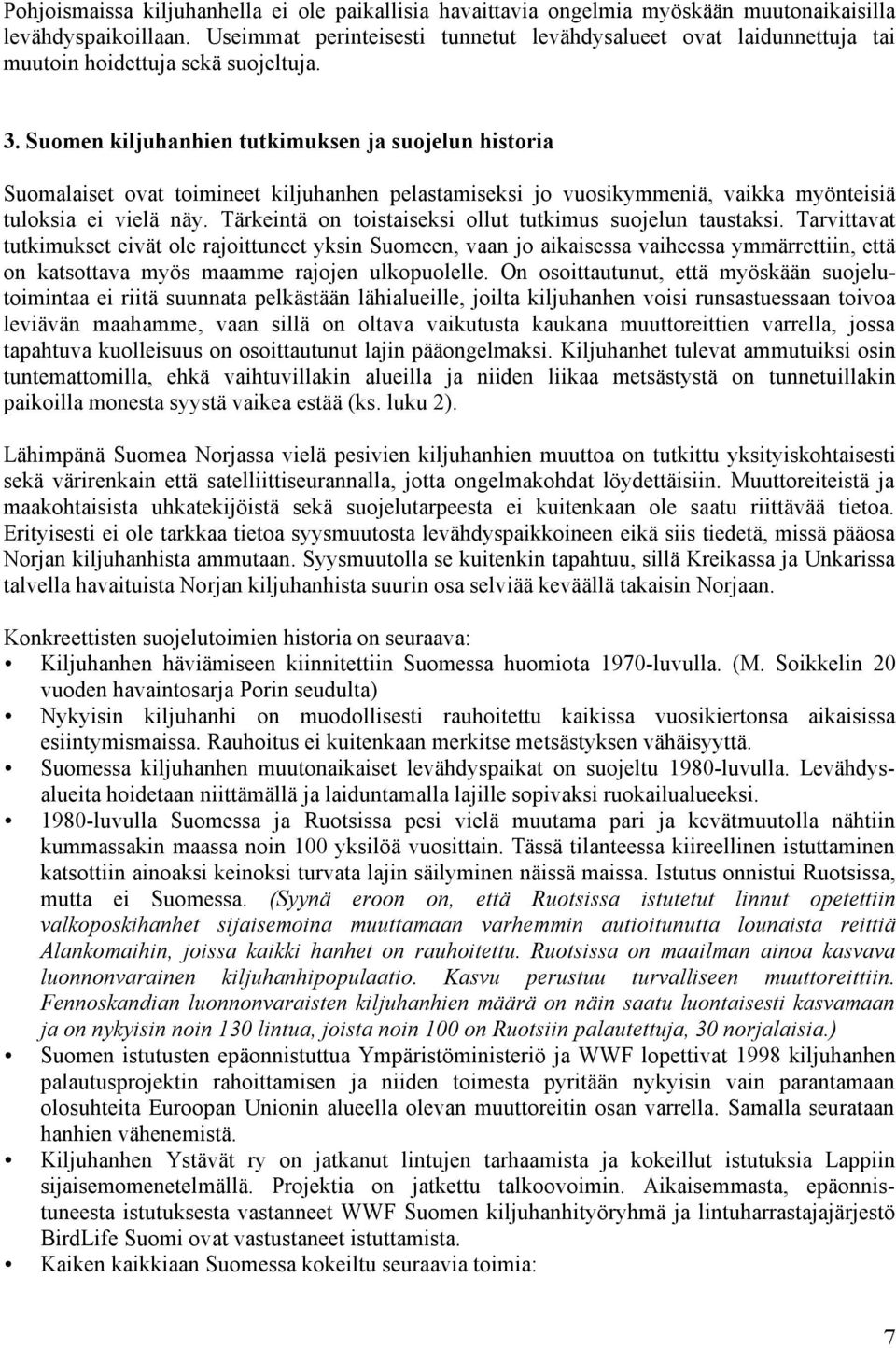 Suomen kiljuhanhien tutkimuksen ja suojelun historia Suomalaiset ovat toimineet kiljuhanhen pelastamiseksi jo vuosikymmeniä, vaikka myönteisiä tuloksia ei vielä näy.