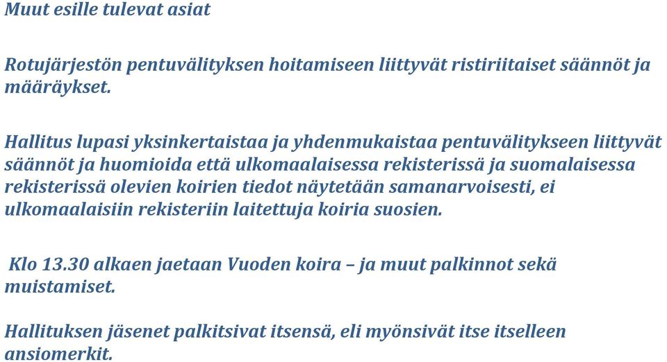 suomalaisessa rekisterissä olevien koirien tiedot näytetään samanarvoisesti, ei ulkomaalaisiin rekisteriin laitettuja koiria suosien.