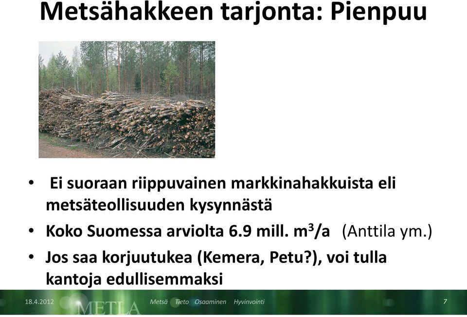 Suomessa arviolta 6.9 mill. m 3 /a (Anttila ym.