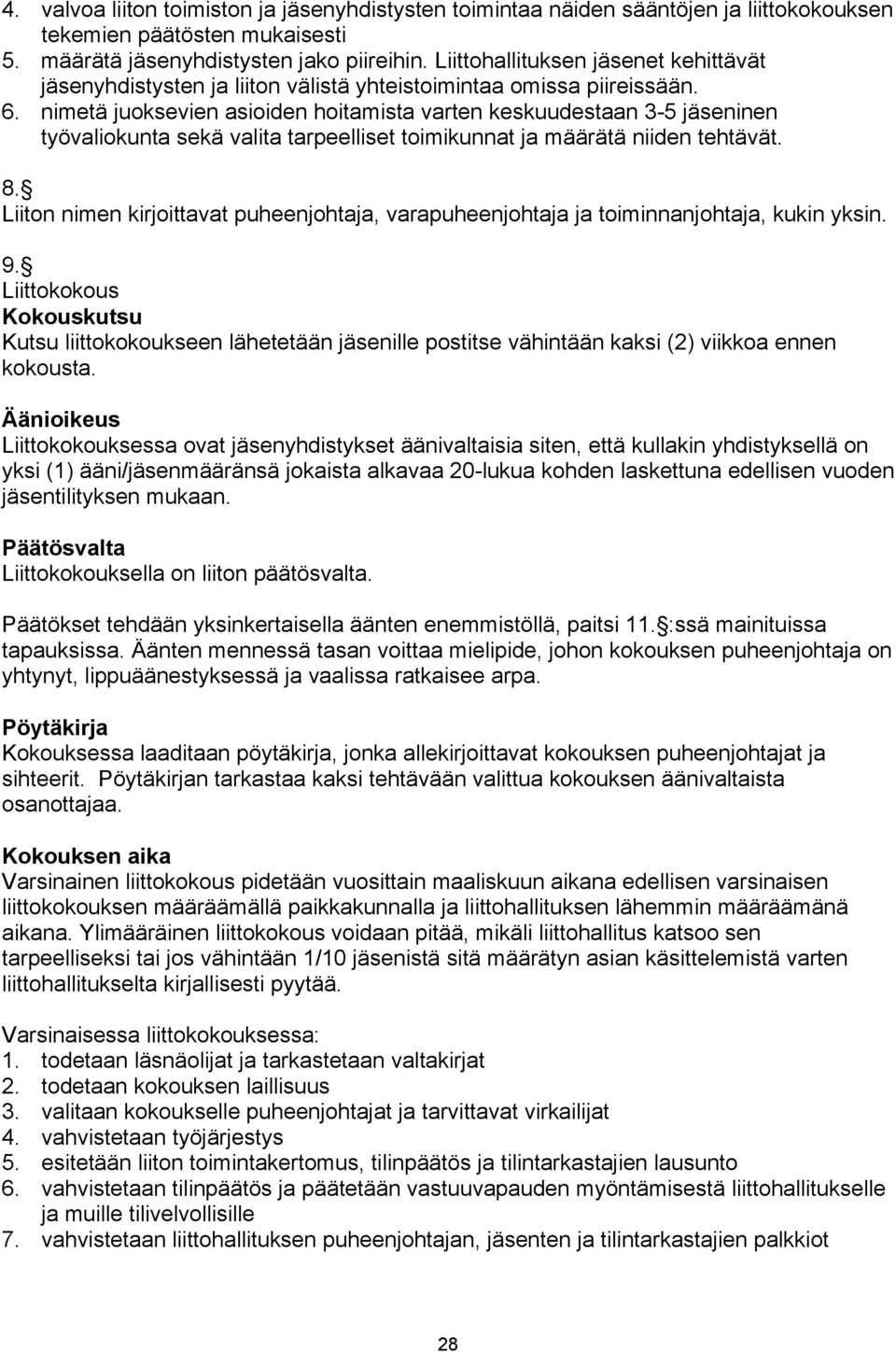 nimetä juoksevien asioiden hoitamista varten keskuudestaan 3-5 jäseninen työvaliokunta sekä valita tarpeelliset toimikunnat ja määrätä niiden tehtävät. 8.