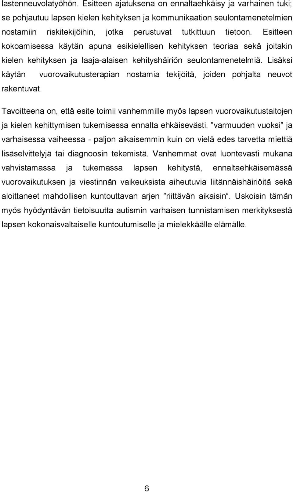 Esitteen kokoamisessa käytän apuna esikielellisen kehityksen teoriaa sekä joitakin kielen kehityksen ja laaja-alaisen kehityshäiriön seulontamenetelmiä.