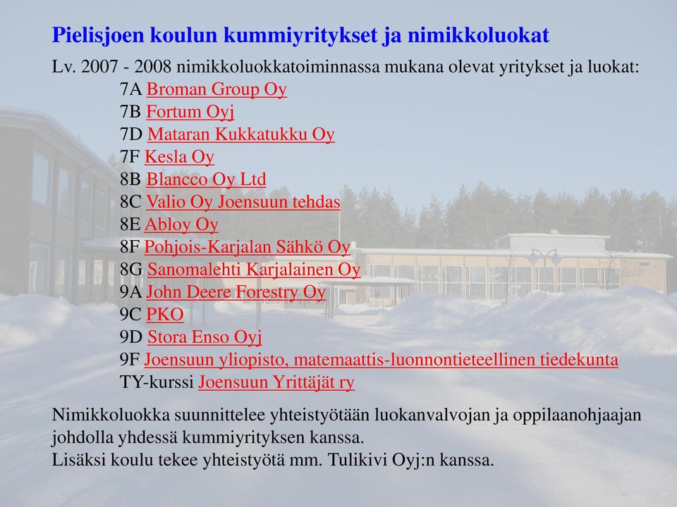 8C Valio Oy Joensuun tehdas 8E Abloy Oy 8F Pohjois-Karjalan Sähkö Oy 8G Sanomalehti Karjalainen Oy 9A John Deere Forestry Oy 9C PKO 9D Stora Enso Oyj 9F