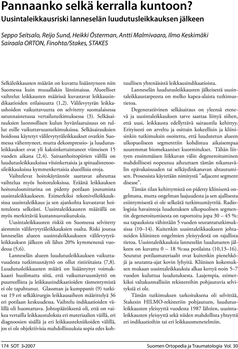 määrän on kuvattu lisääntyneen niin Suomessa kuin muuallakin länsimaissa. Alueelliset vaihtelut leikkausten määrissä kuvastavat leikkausindikaatioiden erilaisuutta (1,2).