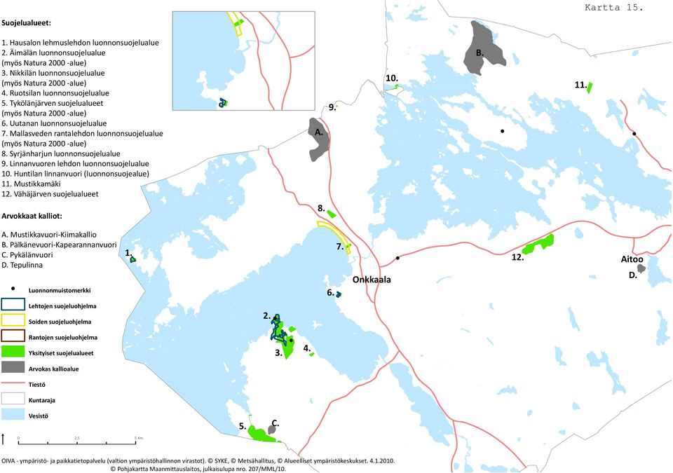 Mustikkaäki 12. Vähäjärven suojelualueet A. 9. 10. B. 11. Arvokkaat kalliot: 8. A. Mustikkavuori Kiiakallio B. Pälkänevuori Kapearannanvuori C. Pykälänvuori D. Tepulinna Luonnonuistoerkki 1. 6. 7.