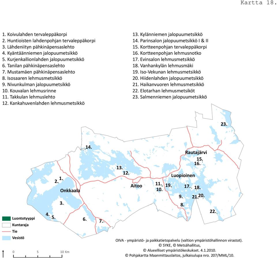 Kankahuvenlahden lehusetsikkö 1 Kylännieen jalopuuetsikkö 1 Parinsalon jalopuuetsikkö I & II 1 Kortteenpohjan tervaleppäkorpi 16. Kortteenpohjan lehusnotko 17. Evinsalon lehusetsikkö 18.