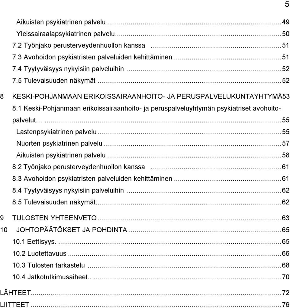 1 Keski-Pohjanmaan erikoissairaanhoito- ja peruspalveluyhtymän psykiatriset avohoitopalvelut... 55 Lastenpsykiatrinen palvelu... 55 Nuorten psykiatrinen palvelu... 57 Aikuisten psykiatrinen palvelu.