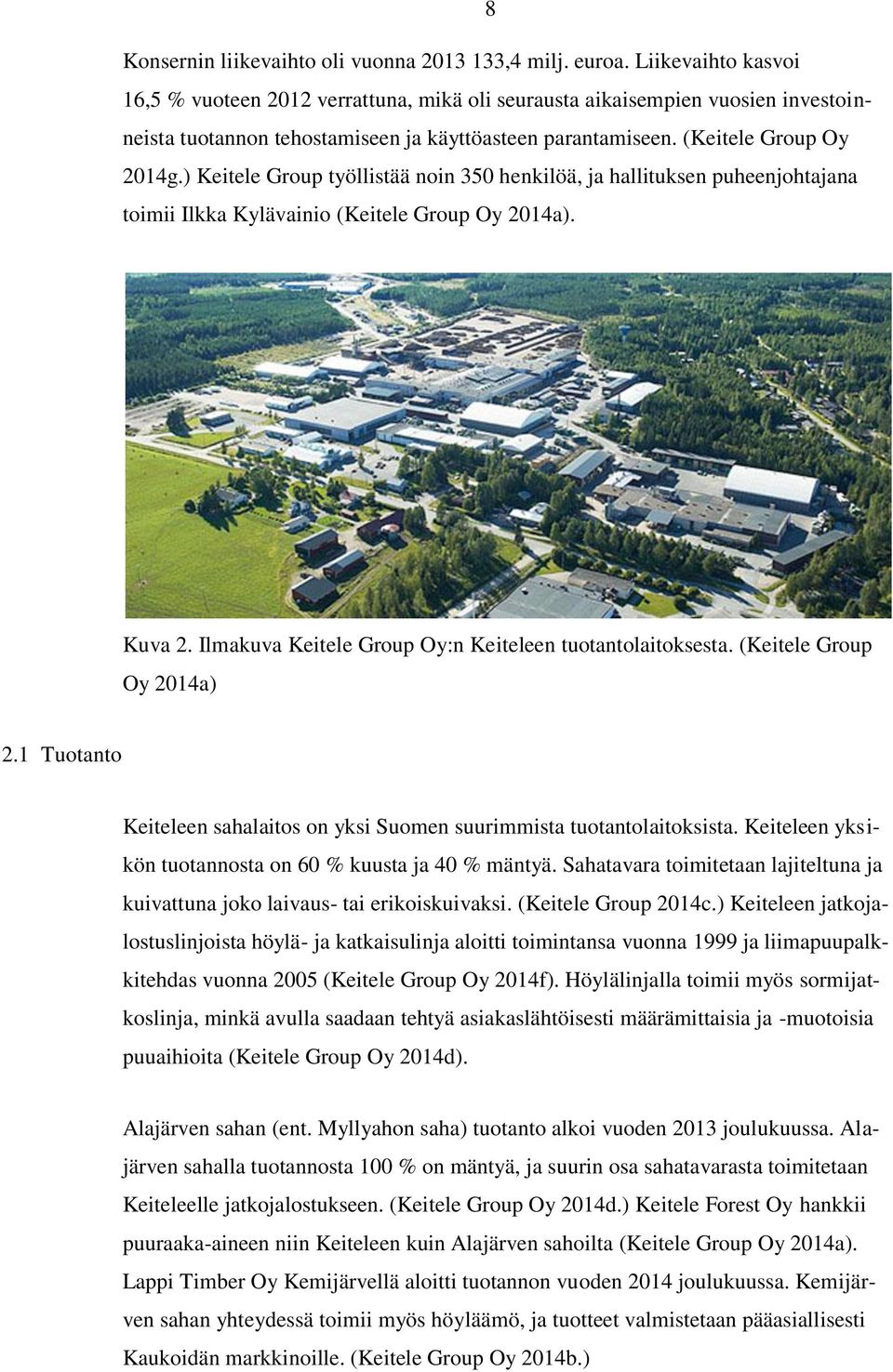 ) Keitele Group työllistää noin 350 henkilöä, ja hallituksen puheenjohtajana toimii Ilkka Kylävainio (Keitele Group Oy 2014a). Kuva 2. Ilmakuva Keitele Group Oy:n Keiteleen tuotantolaitoksesta.