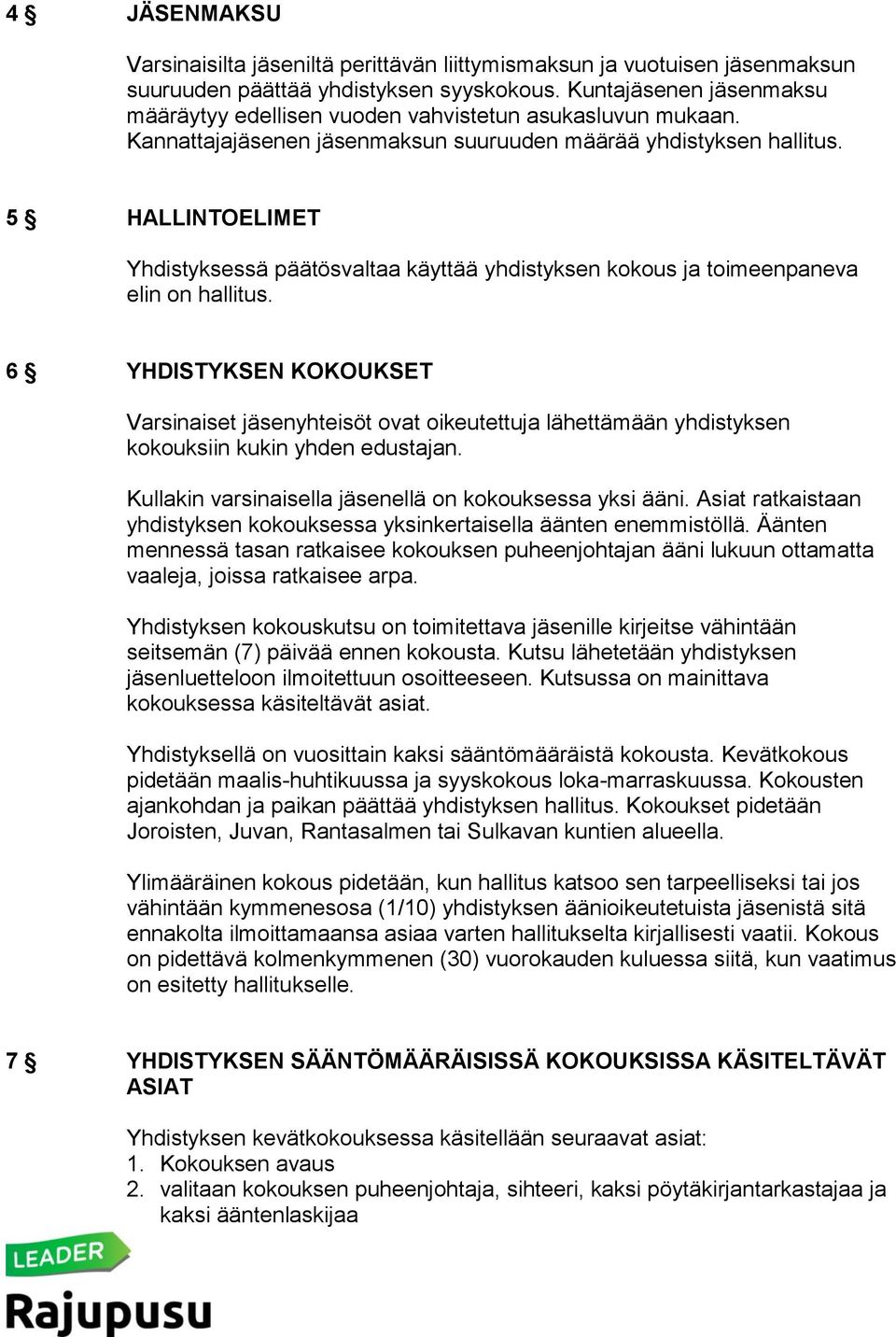 5 HALLINTOELIMET Yhdistyksessä päätösvaltaa käyttää yhdistyksen kokous ja toimeenpaneva elin on hallitus.