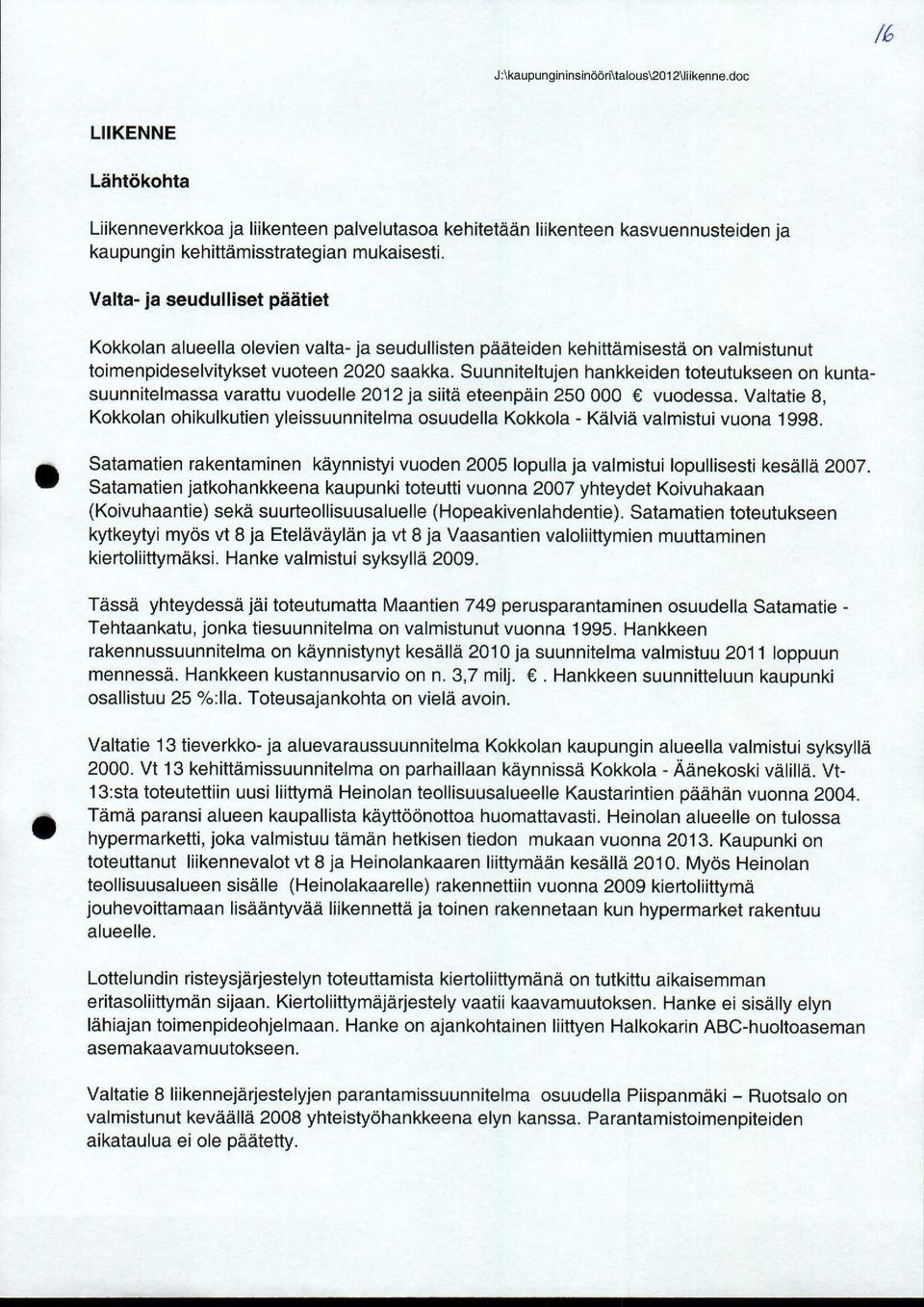 Suunniteltujen hankkeiden toteutukseen on kuntasuunnitelmassa varattu vuodelle 212 ja siitä eteenpäin 25 vuodessa.