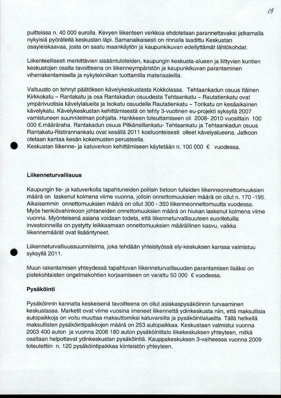 Liikenteellisesti merkittävien sisääntuloteiden, kaupungin keskusta-alueen ja liittyvien kuntien keskustojen osalta tavoitteena on liikenneympäristön ja kaupunkikuvan parantaminen viherrakentamisella