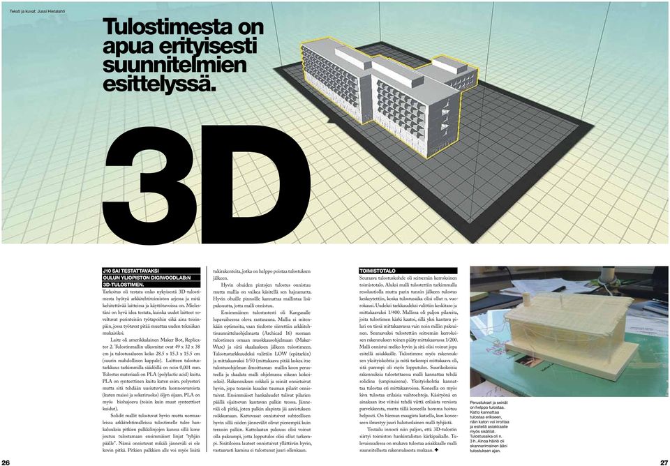 Mielestäni on hyvä idea testata, kuinka uudet laitteet soveltuvat perinteisiin työtapoihin eikä aina toisinpäin, jossa työtavat pitää muuttaa uuden tekniikan mukaisiksi.