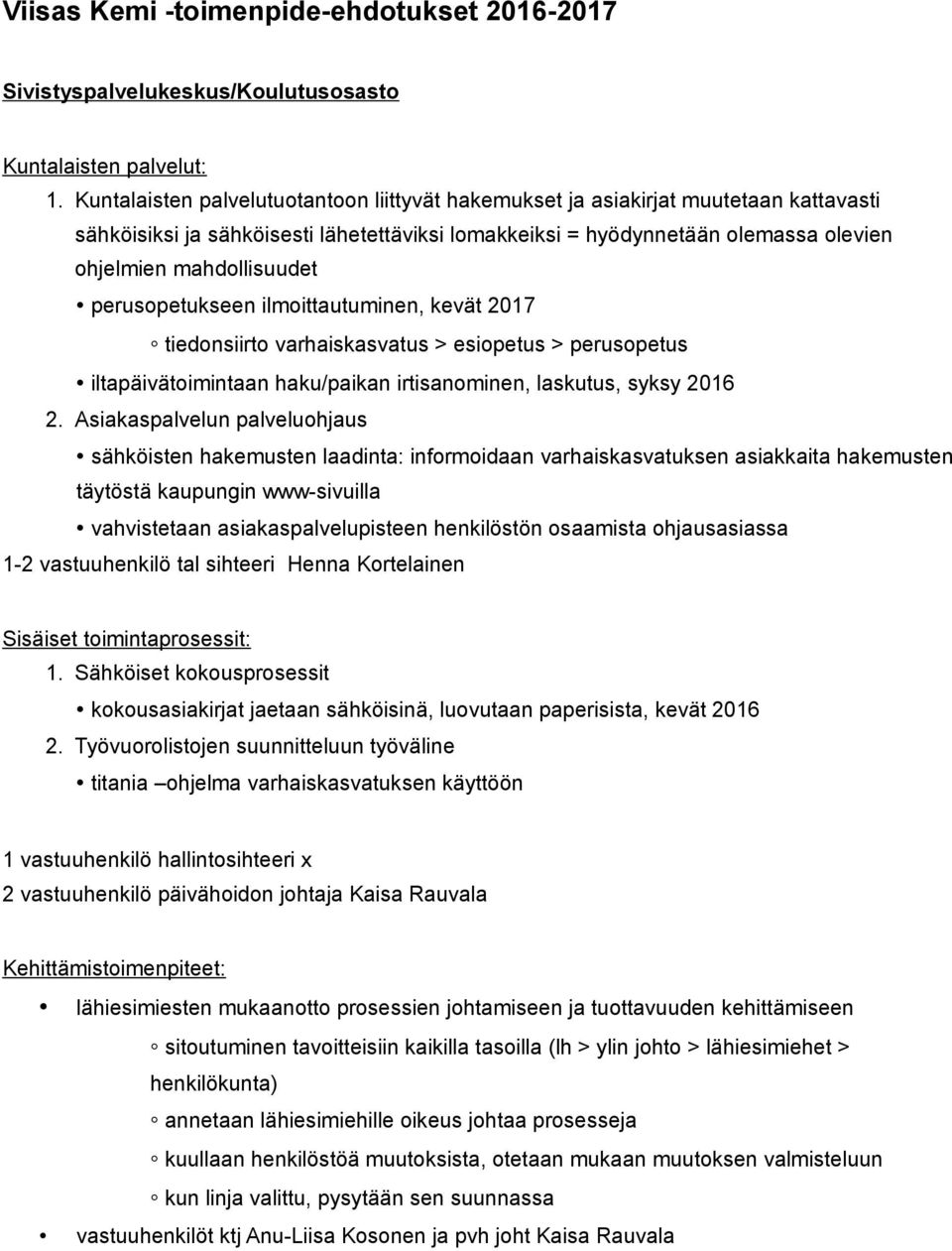 perusopetukseen ilmoittautuminen, kevät 2017 tiedonsiirto varhaiskasvatus > esiopetus > perusopetus iltapäivätoimintaan haku/paikan irtisanominen, laskutus, syksy 2016 2.