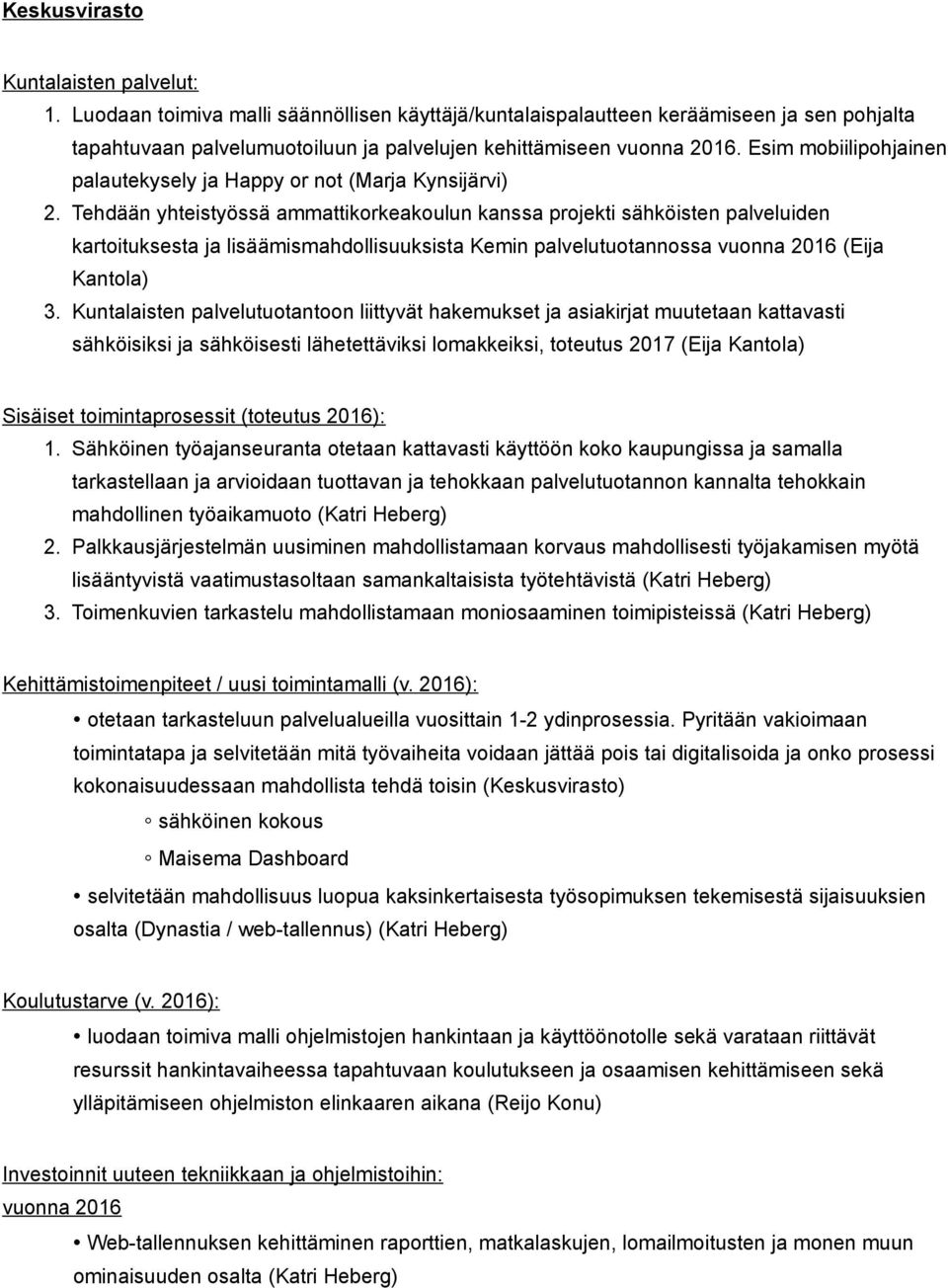 Tehdään yhteistyössä ammattikorkeakoulun kanssa projekti sähköisten palveluiden kartoituksesta ja lisäämismahdollisuuksista Kemin palvelutuotannossa vuonna 2016 (Eija Kantola) 3.