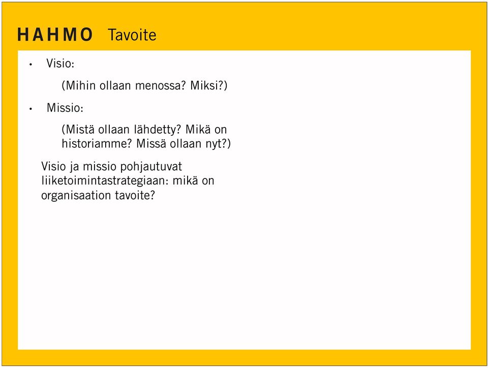 Mikä on historiamme? Missä ollaan nyt?