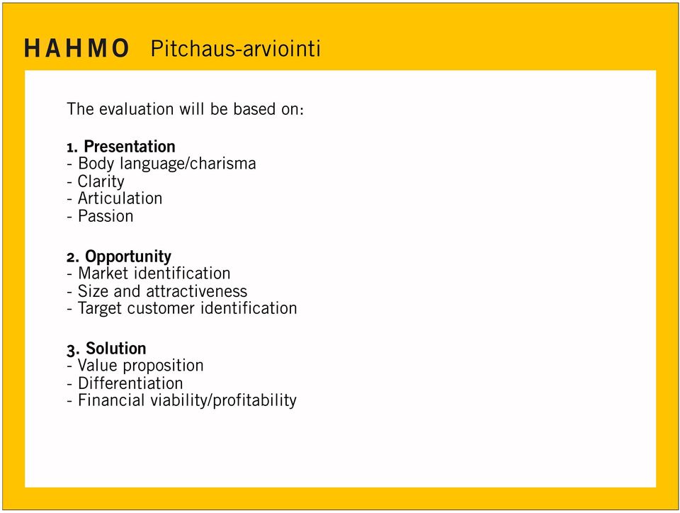 Opportunity - Market identification - Size and attractiveness - Target