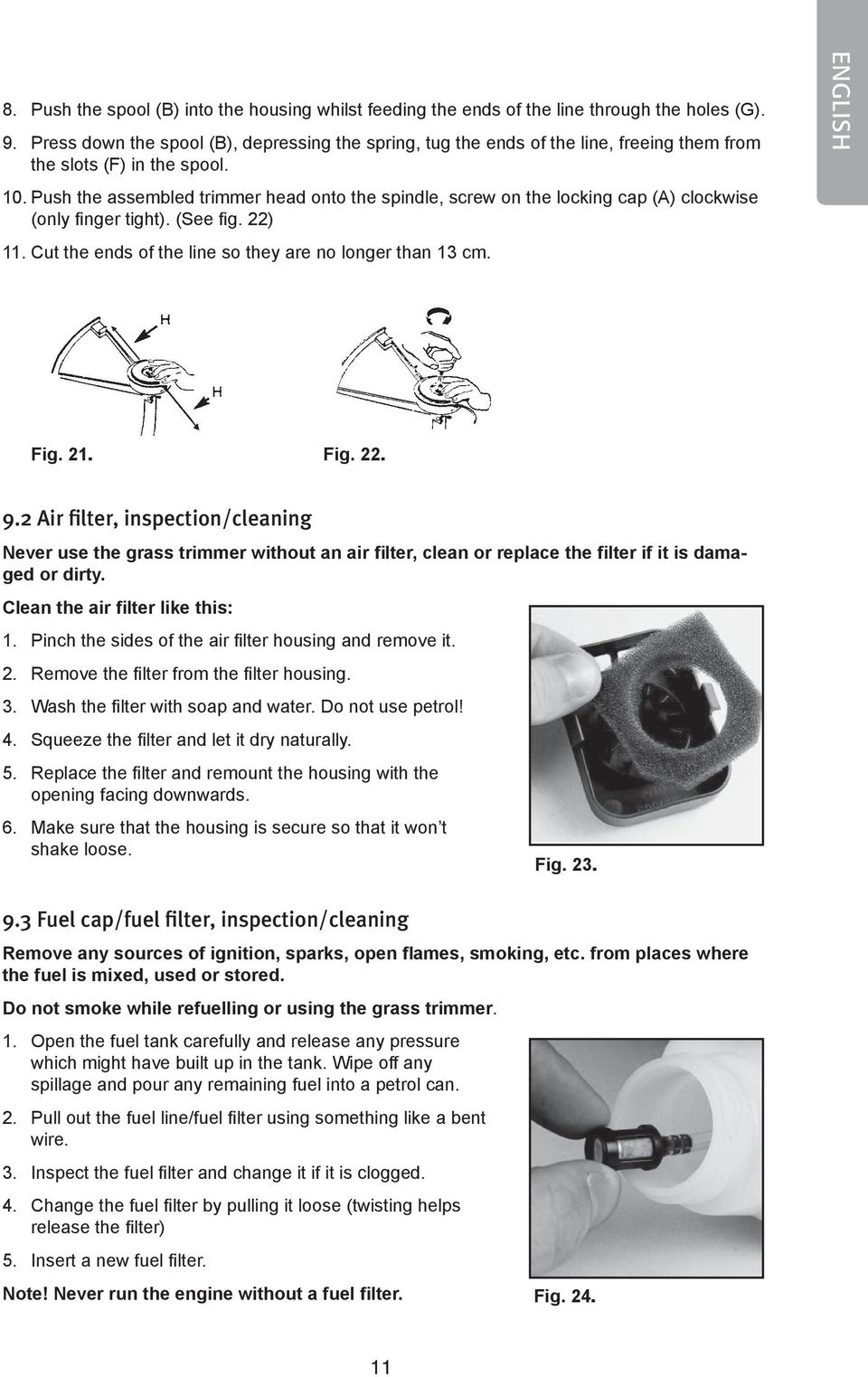 Push the assembled trimmer head onto the spindle, screw on the locking cap (A) clockwise (only finger tight). (See fig. 22) 11. Cut the ends of the line so they are no longer than 13 cm. ENGLISH Fig.