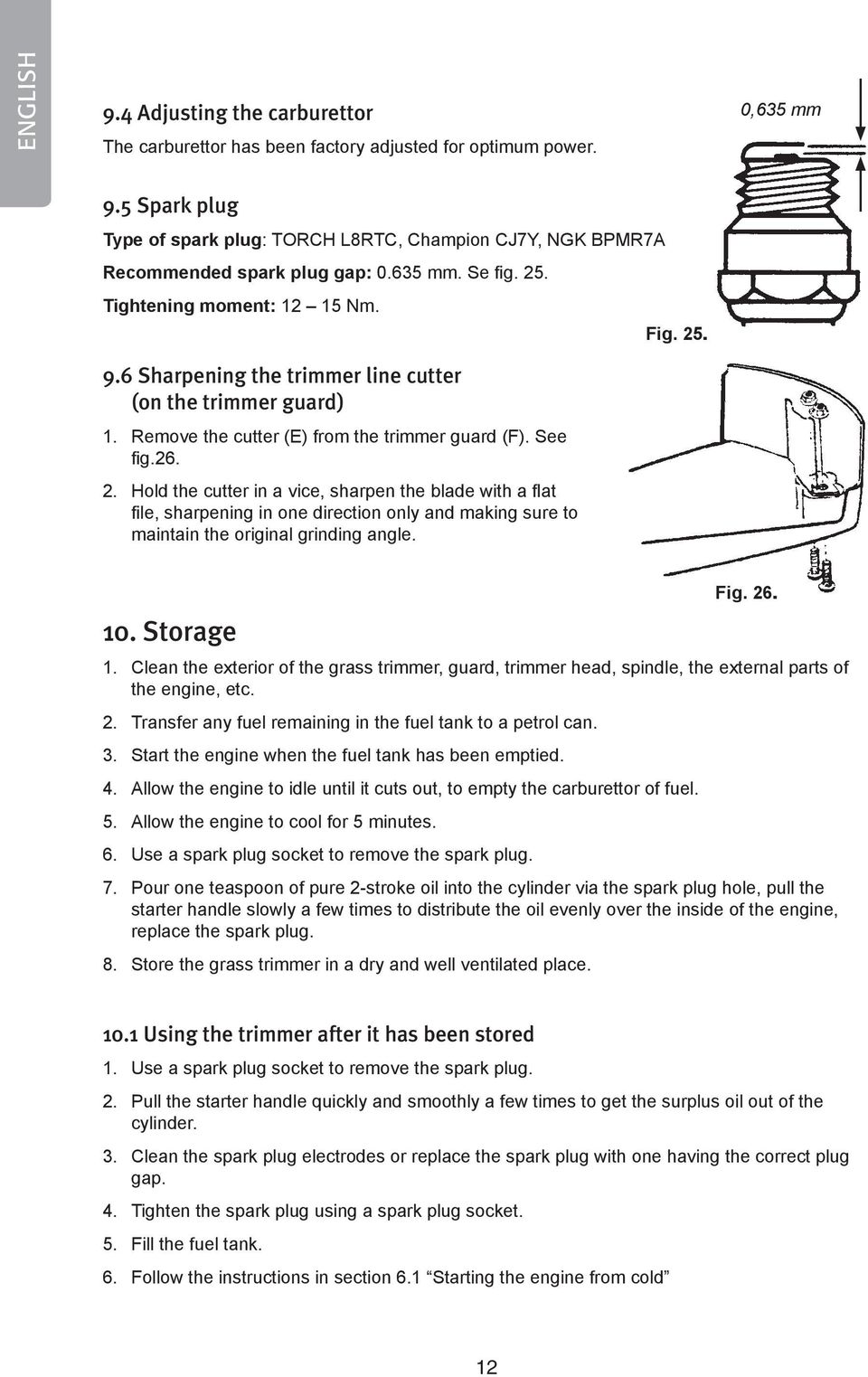 6 Sharpening the trimmer line cutter (on the trimmer guard) 1. Remove the cutter (E) from the trimmer guard (F). See fig.26. 2.