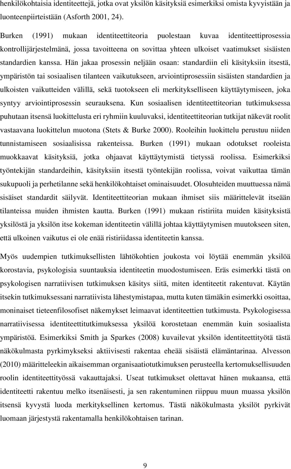 Hän jakaa prosessin neljään osaan: standardiin eli käsityksiin itsestä, ympäristön tai sosiaalisen tilanteen vaikutukseen, arviointiprosessiin sisäisten standardien ja ulkoisten vaikutteiden välillä,