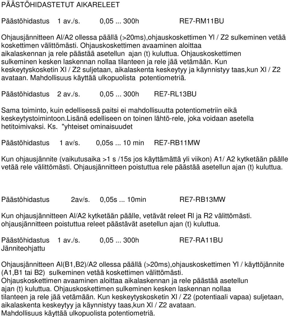 Kun keskeyyskoskein Xl / Z suljeaan, aikalaskena keskeyyy ja käynnisyy aas,kun Xl / Z avaaan. Mahdollisuus käyää ulkopuolisa poeniomeriä. Pääsöhidasus av./s. 0,05.