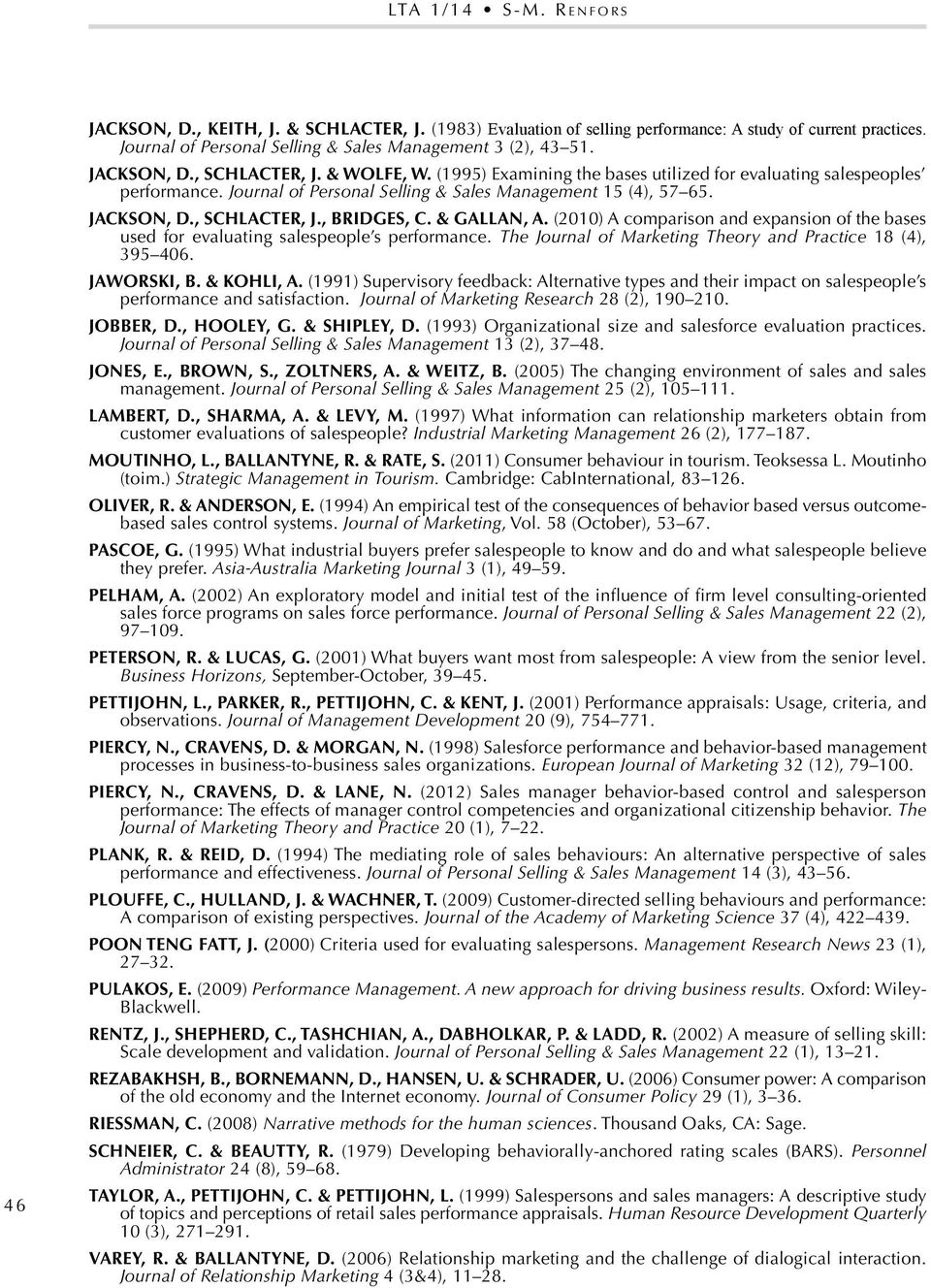 , SCHLACTER, J., BRIDGES, C. & GALLAN, A. (2010) A comparison and expansion of the bases used for evaluating salespeople s performance. The Journal of Marketing Theory and Practice 18 (4), 395 406.