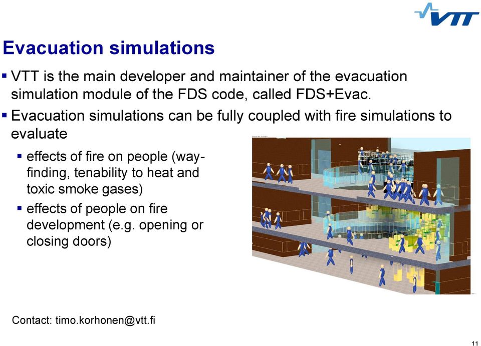 Evacuation simulations can be fully coupled with fire simulations to evaluate effects of fire on