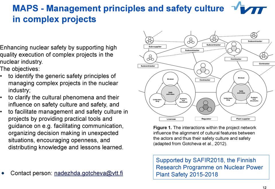 to facilitate management and safety culture in projects by providing practical tools and guidance on e.g. facilitating communication, organizing decision making in unexpected situations, encouraging openness, and distributing knowledge and lessons learned.