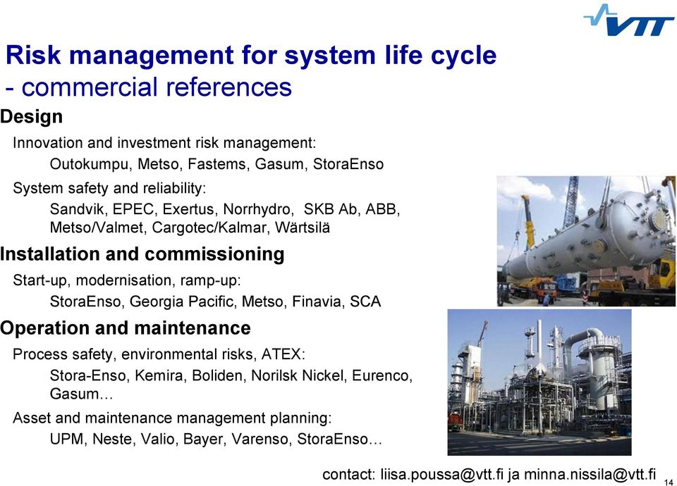 modernisation, ramp-up: StoraEnso, Georgia Pacific, Metso, Finavia, SCA Operation and maintenance Process safety, environmental risks, ATEX: Stora-Enso, Kemira,