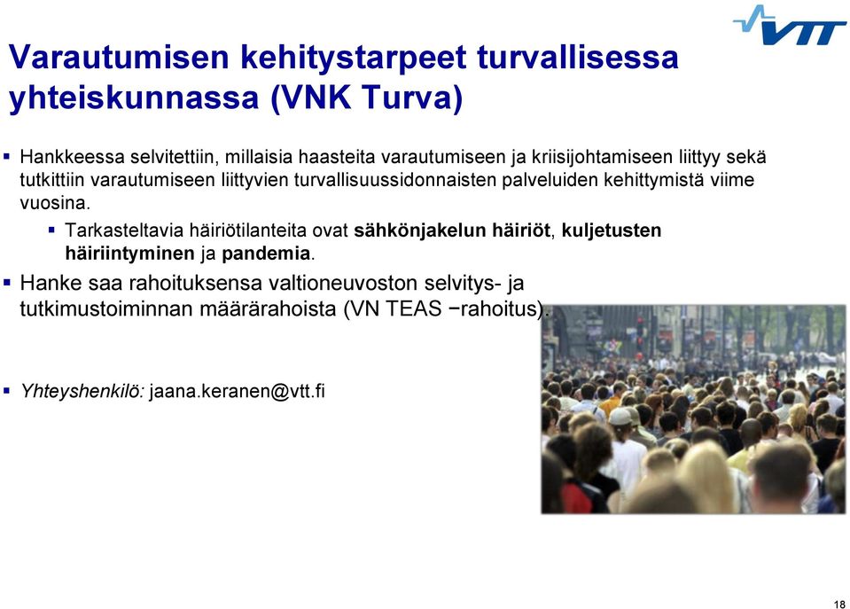 kehittymistä viime vuosina. Tarkasteltavia häiriötilanteita ovat sähkönjakelun häiriöt, kuljetusten häiriintyminen ja pandemia.
