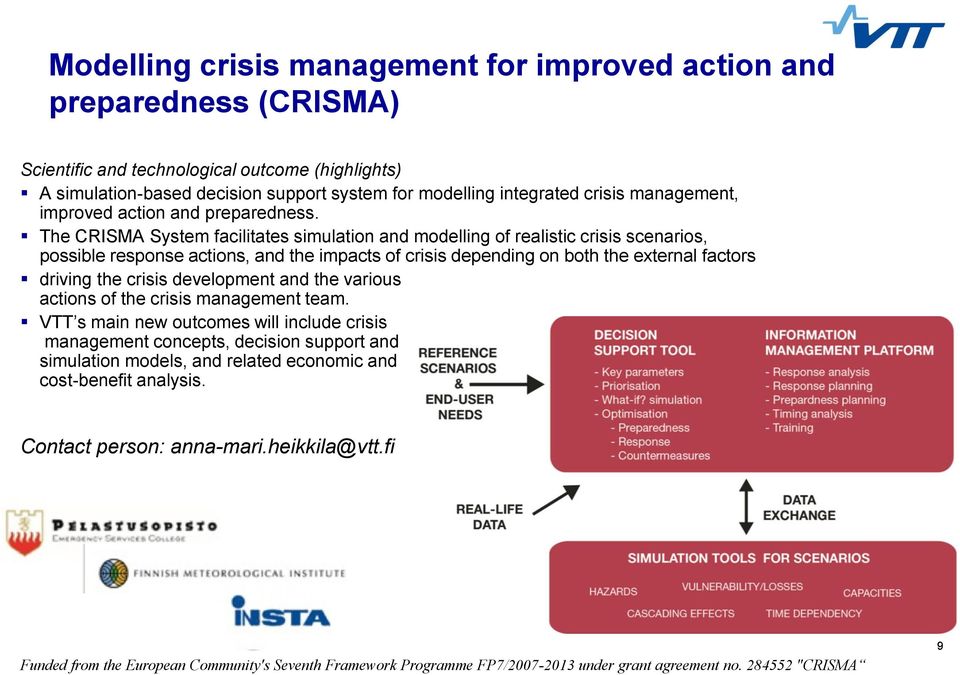 The CRISMA System facilitates simulation and modelling of realistic crisis scenarios, possible response actions, and the impacts of crisis depending on both the external factors driving the crisis