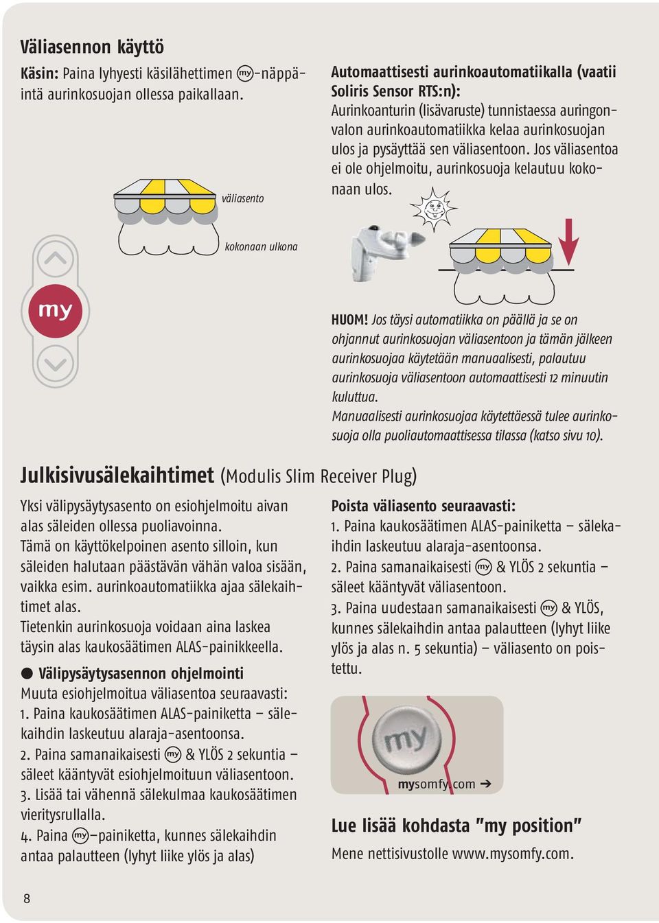 väliasentoon. Jos väliasentoa ei ole ohjelmoitu, aurinkosuoja kelautuu kokonaan ulos.