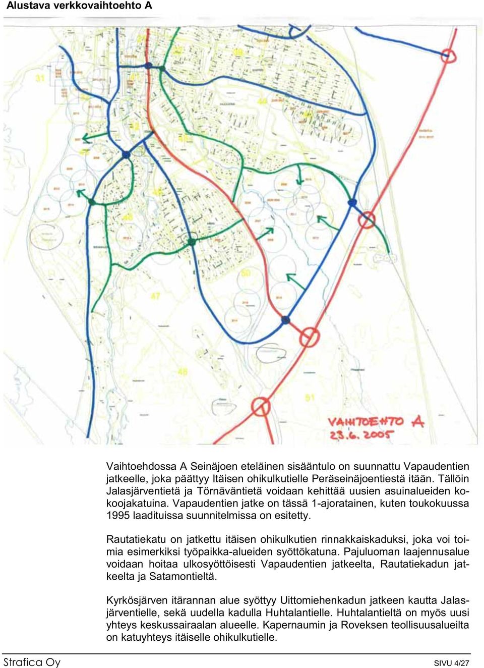 Vapaudentien jatke on tässä 1-ajoratainen, kuten toukokuussa 1995 laadituissa suunnitelmissa on esitetty.