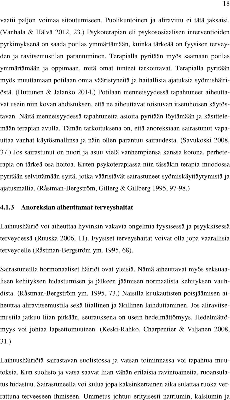 Terapialla pyritään myös saamaan potilas ymmärtämään ja oppimaan, mitä omat tunteet tarkoittavat.