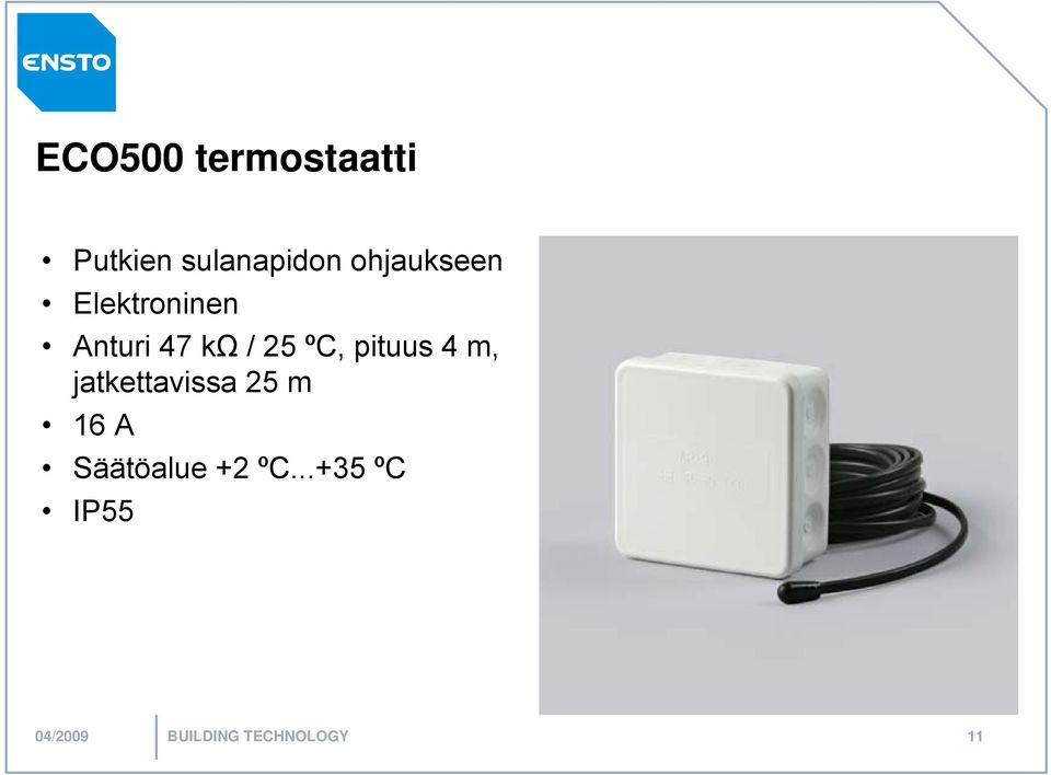 pituus 4 m, jatkettavissa 25 m 16 A Säätöalue