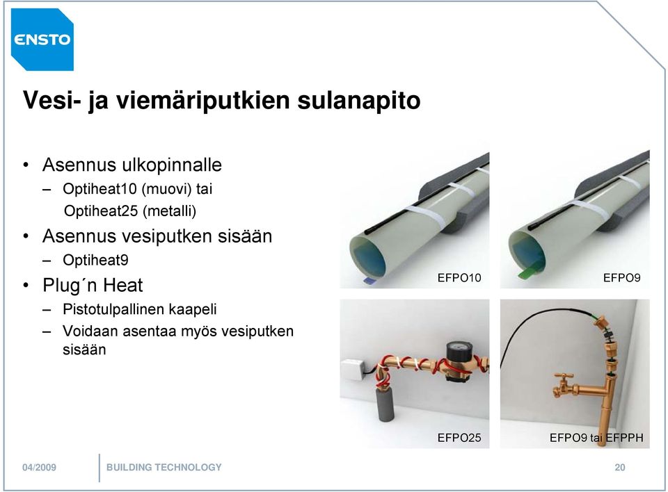 Plug n Heat Pistotulpallinen kaapeli Voidaan asentaa myös vesiputken