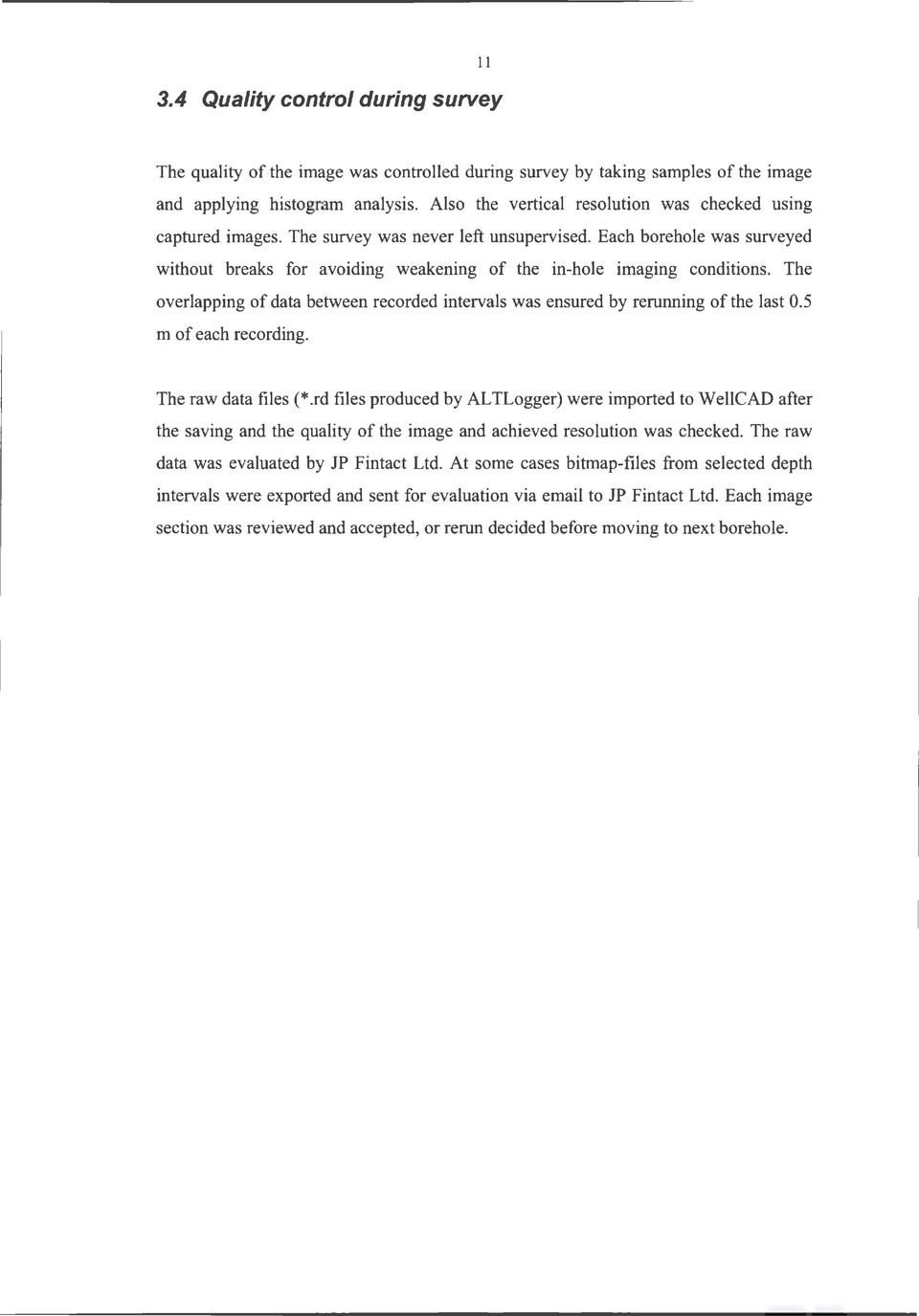 Each borehole was surveyed without breaks for avoiding weakening of the in-hole imaging conditions. The overlapping of data between recorded intervals was ensured by rerunning of the last 0.