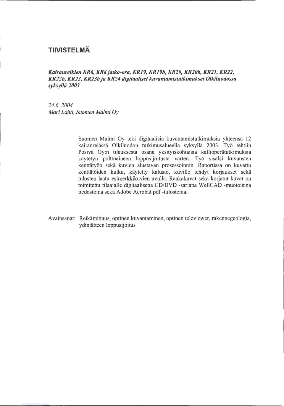 Raportissa on kuvattu kenttatoiden kulku, kaytetty kalusto, kuville tehdyt korjaukset seka tulosten laatu esimerkkikuvien avulla.