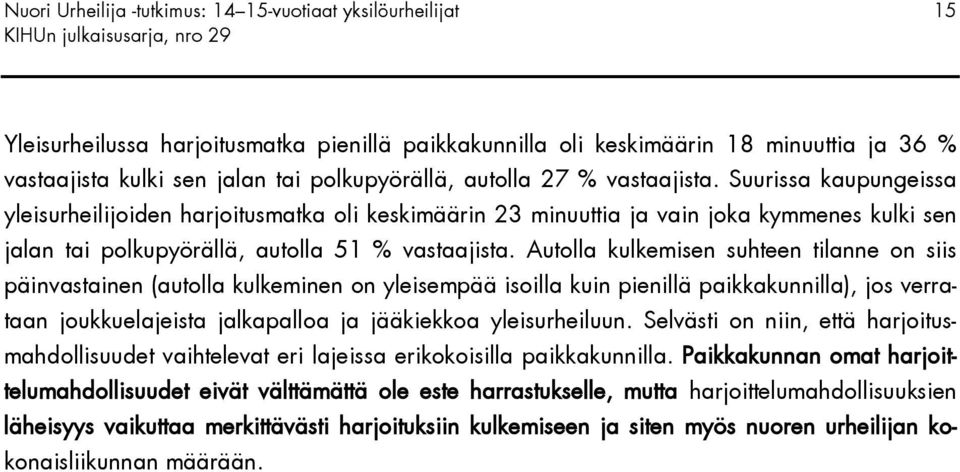 Suurissa kaupungeissa yleisurheilijoiden harjoitusmatka oli keskimäärin 23 minuuttia ja vain joka kymmenes kulki sen jalan tai polkupyörällä, autolla 51 % vastaajista.