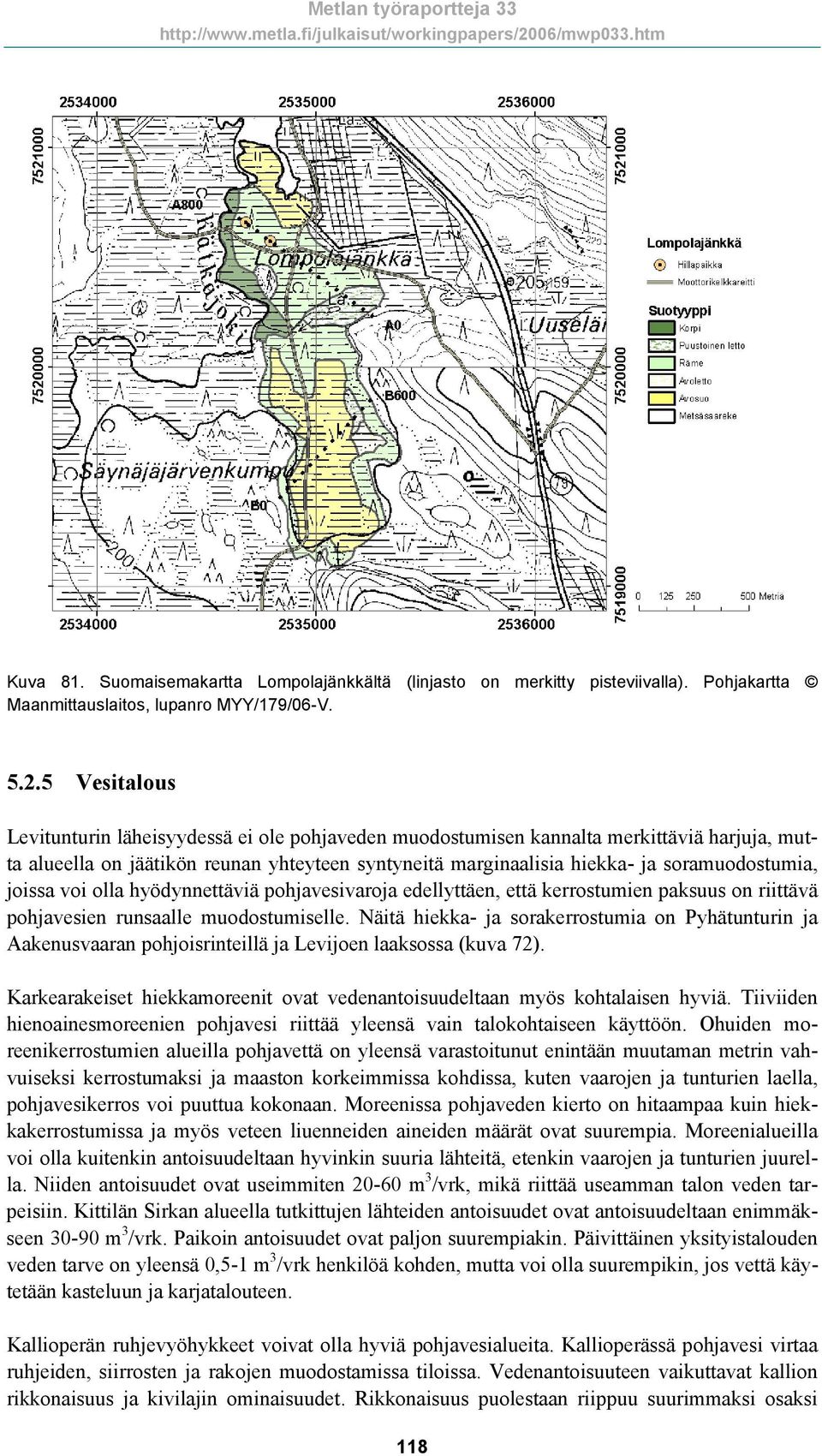 joissa voi olla hyödynnettäviä pohjavesivaroja edellyttäen, että kerrostumien paksuus on riittävä pohjavesien runsaalle muodostumiselle.