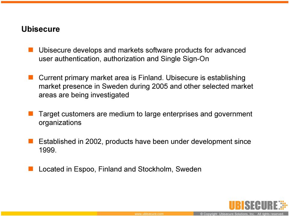 Ubisecure is establishing market presence in Sweden during 2005 and other selected market areas are being investigated