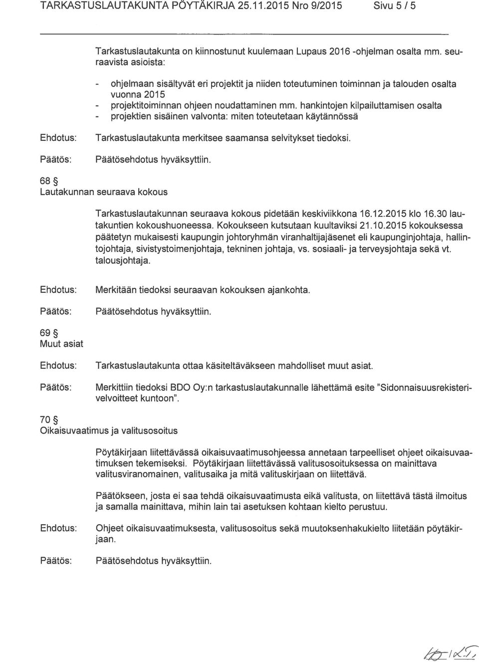 hankintojen kilpailuttamisen osalta sisäinen valvonta: miten toteutetaan käytännössä Tarkastuslautakunta merkitsee saamansa selvitykset tiedoksi.