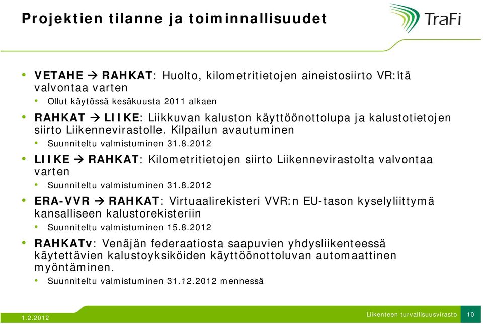 2012 LIIKE RAHKAT: Kilometritietojen siirto Liikennevirastolta valvontaa varten Suunniteltu valmistuminen 31.8.